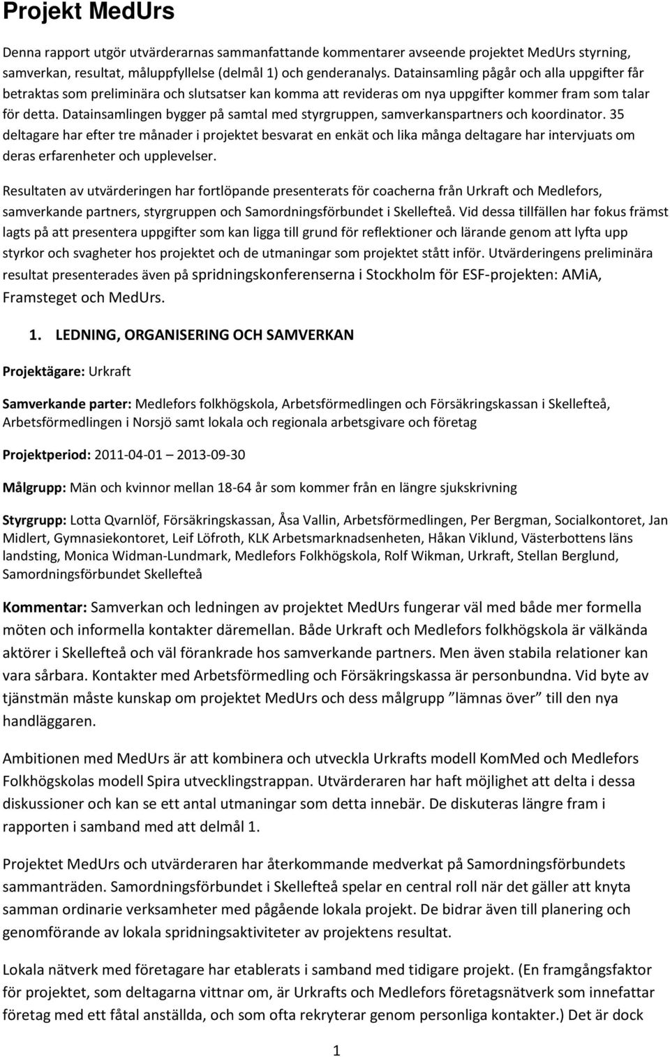 Datainsamlingen bygger på samtal med styrgruppen, samverkanspartners och koordinator.