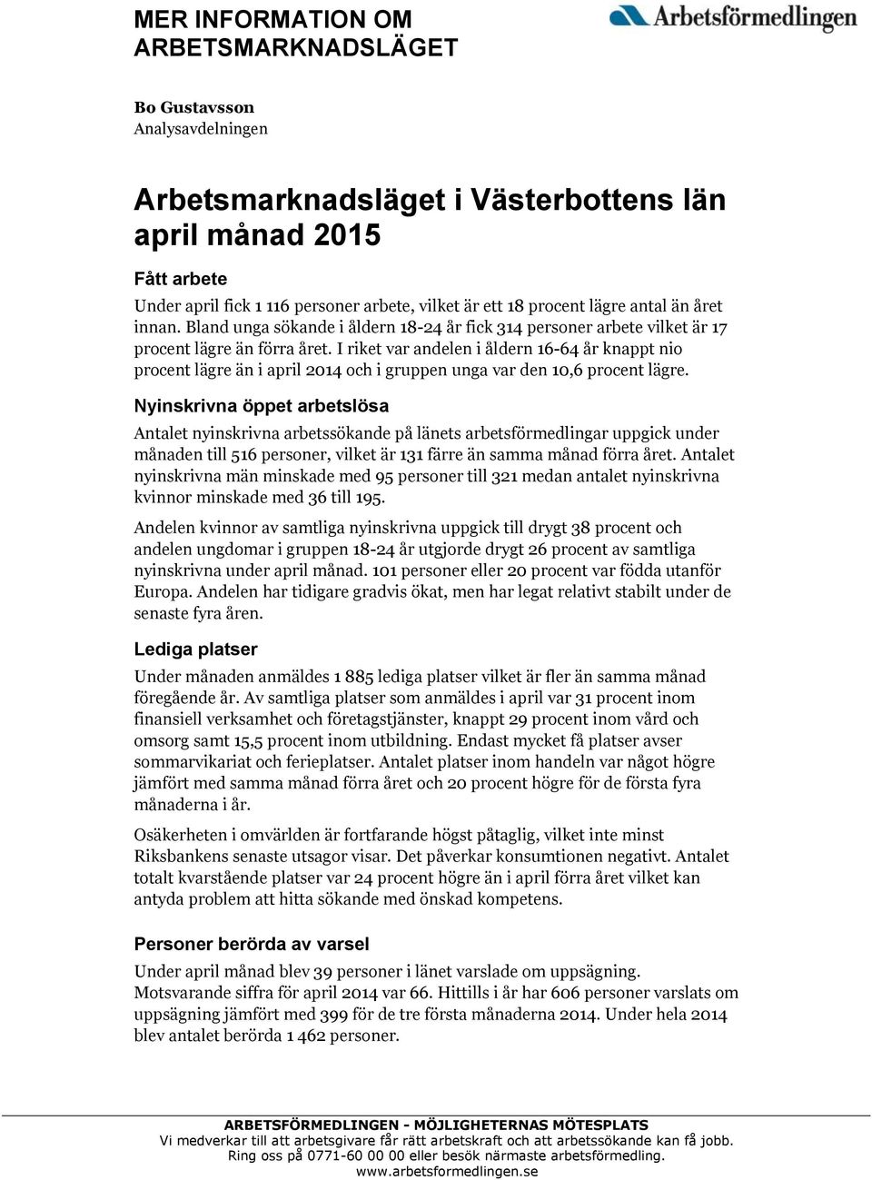 I riket var andelen i åldern 16-64 år knappt nio procent lägre än i april 2014 och i gruppen unga var den 10,6 procent lägre.