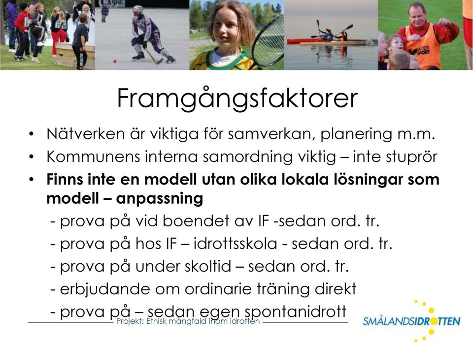 på vid boendet av IF -sedan ord. tr. - prova på hos IF idrottsskola - sedan ord. tr. - prova på under skoltid sedan ord.