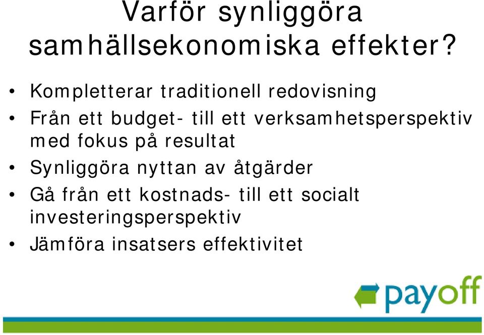 verksamhetsperspektiv med fokus på resultat Synliggöra nyttan av