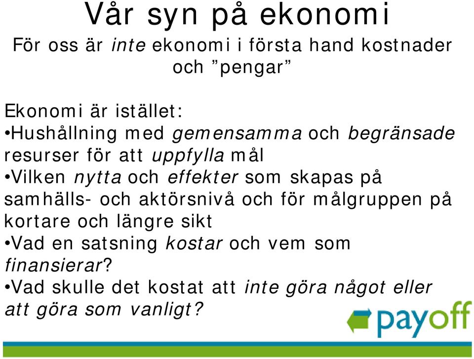 som skapas på samhälls- och aktörsnivå och för målgruppen på kortare och längre sikt Vad en