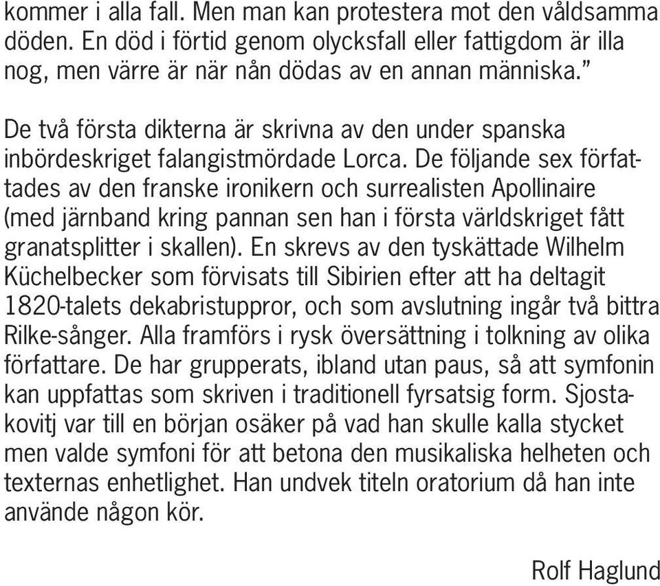 De följande sex författades av den franske ironikern och surrealisten Apollinaire (med järnband kring pannan sen han i första världskriget fått granatsplitter i skallen).