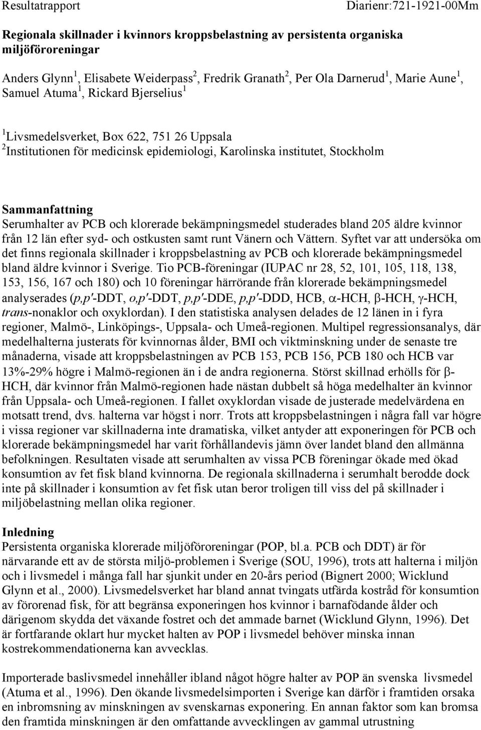 Serumhalter av PCB och klorerade bekämpningsmedel studerades bland 25 äldre kvinnor från 12 län efter syd- och ostkusten samt runt Vänern och Vättern.