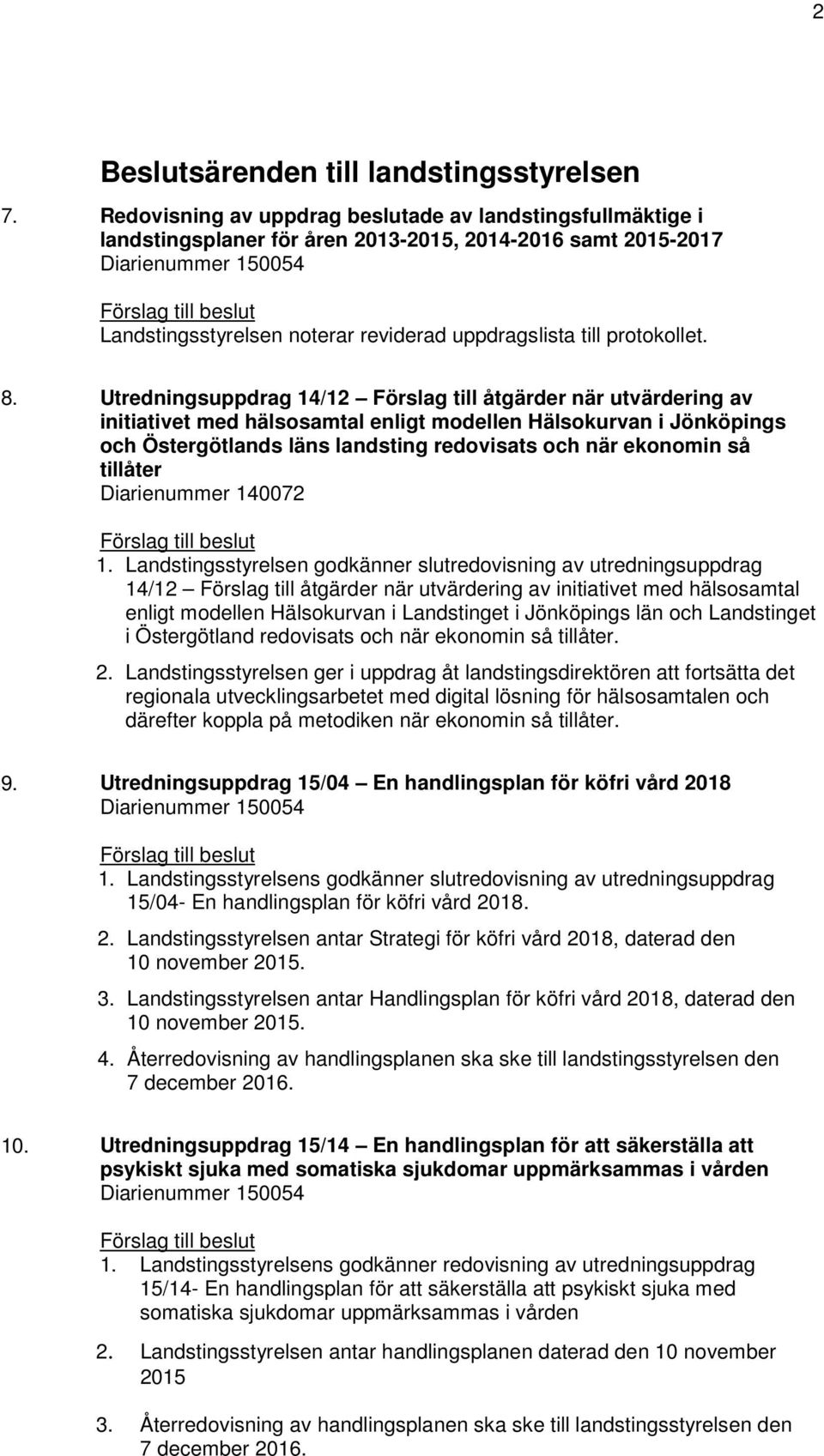 Utredningsuppdrag 14/12 Förslag till åtgärder när utvärdering av initiativet med hälsosamtal enligt modellen Hälsokurvan i Jönköpings och Östergötlands läns landsting redovisats och när ekonomin så