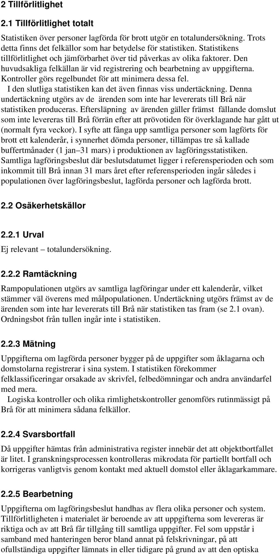 Kontroller görs regelbundet för att minimera dessa fel. I den slutliga statistiken kan det även finnas viss undertäckning.