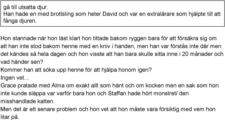 så hela dagen och hon visste att han bara skulle sitta inne i 20 månader och vad händer sen? Kommer han att söka upp henne för att hjälpa honom igen?