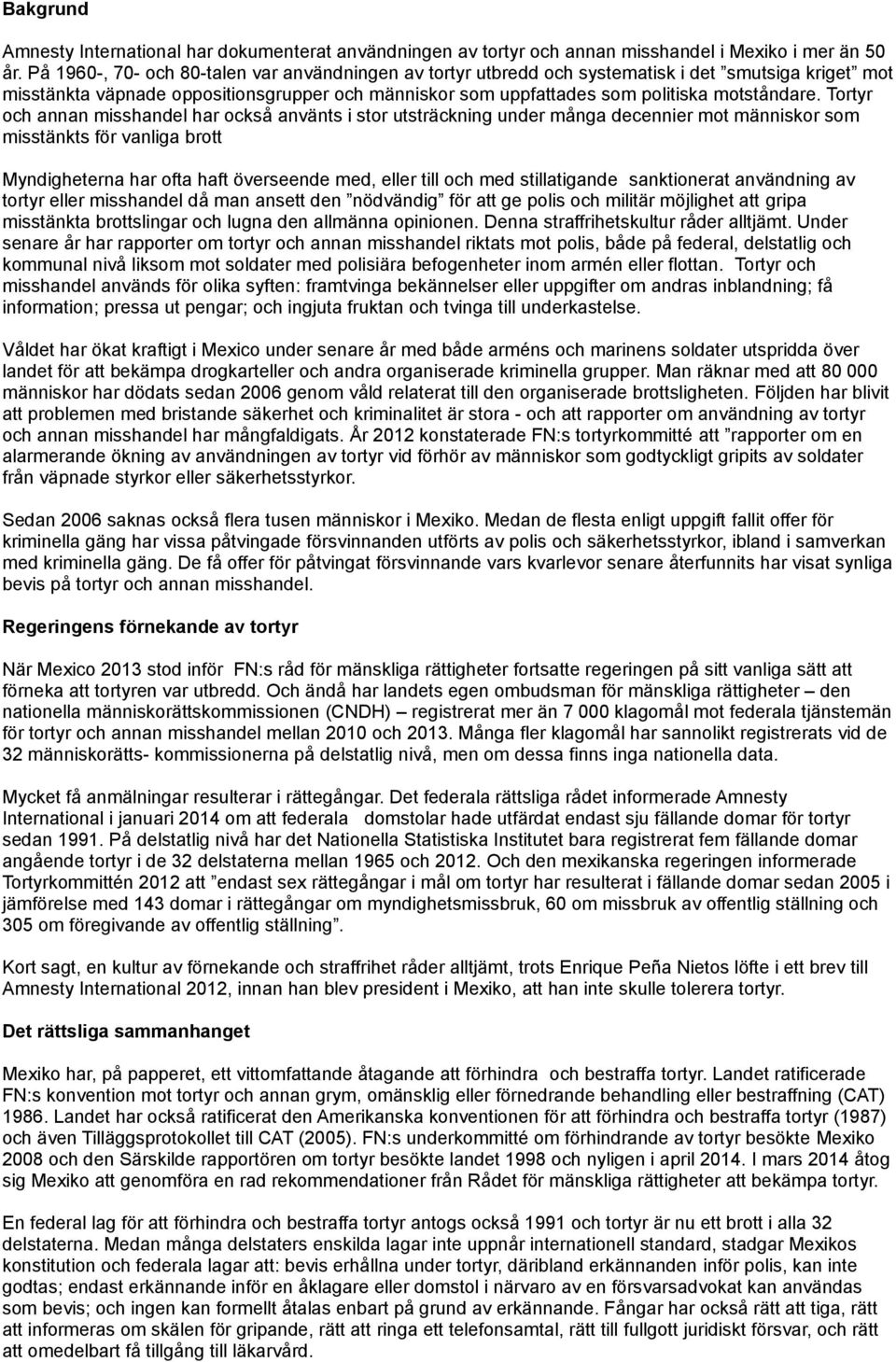 Tortyr och annan misshandel har också använts i stor utsträckning under många decennier mot människor som misstänkts för vanliga brott Myndigheterna har ofta haft överseende med, eller till och med