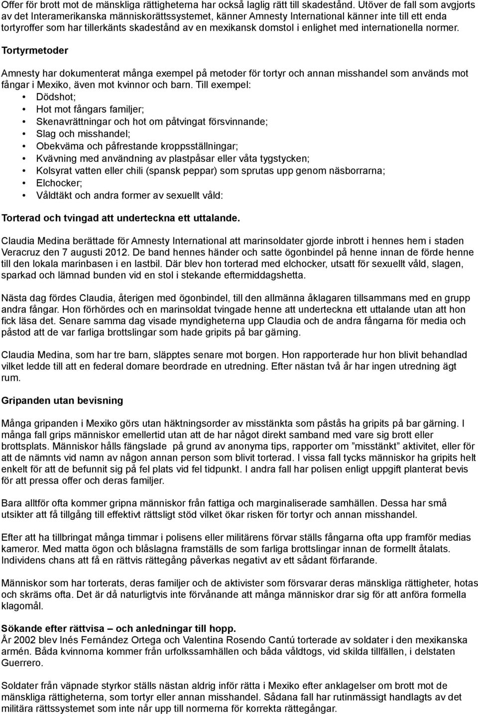 enlighet med internationella normer. Tortyrmetoder Amnesty har dokumenterat många exempel på metoder för tortyr och annan misshandel som används mot fångar i Mexiko, även mot kvinnor och barn.