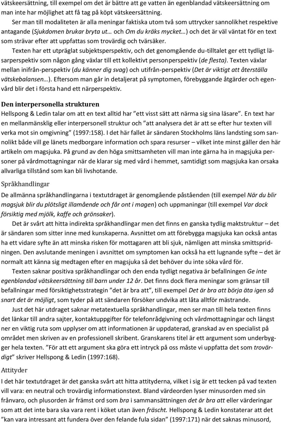 strävar efter att uppfattas som trovärdig och tvärsäker.