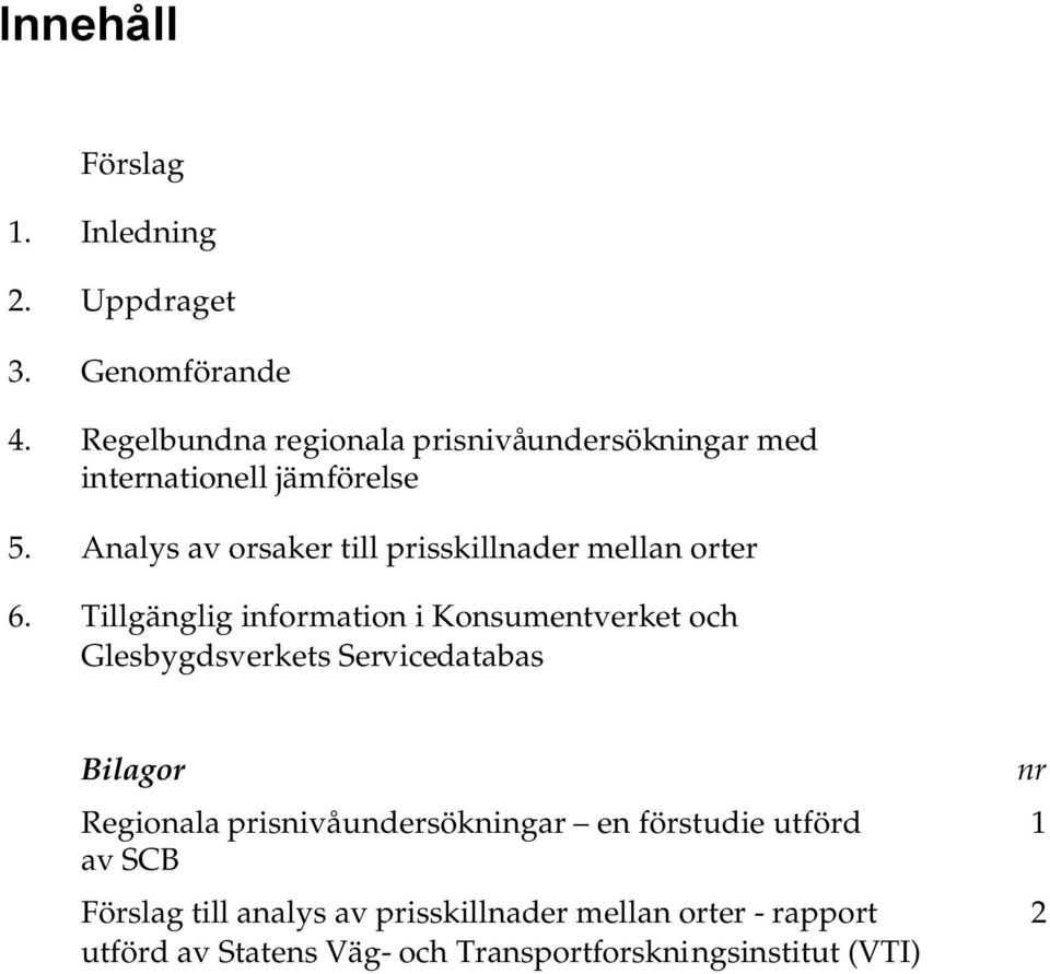 Analys av orsaker till prisskillnader mellan orter 6.