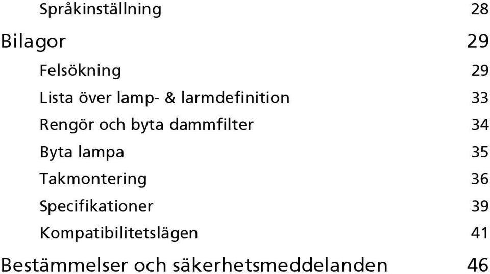 Byta lampa 35 Takmontering 36 Specifikationer 39