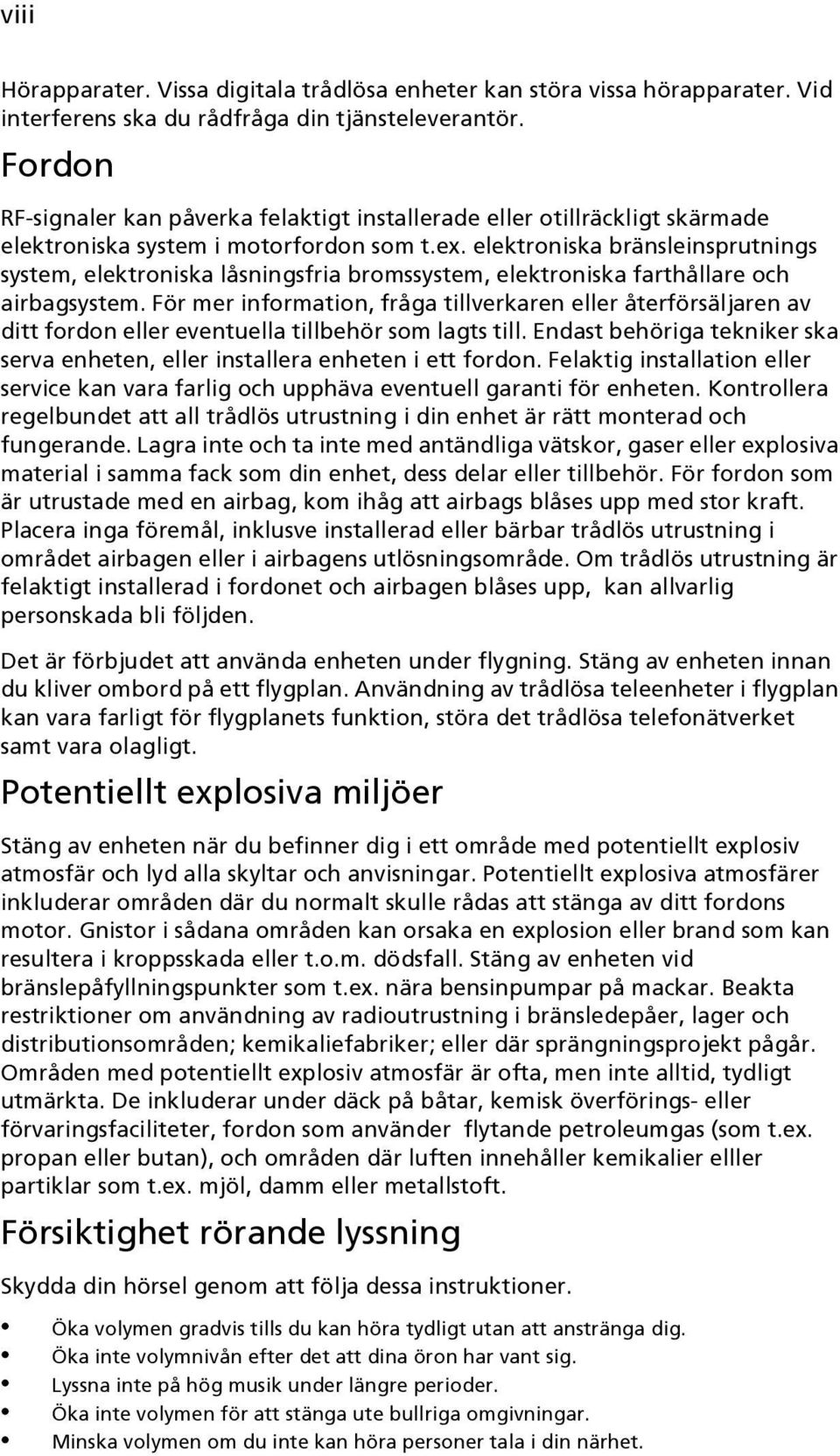 elektroniska bränsleinsprutnings system, elektroniska låsningsfria bromssystem, elektroniska farthållare och airbagsystem.