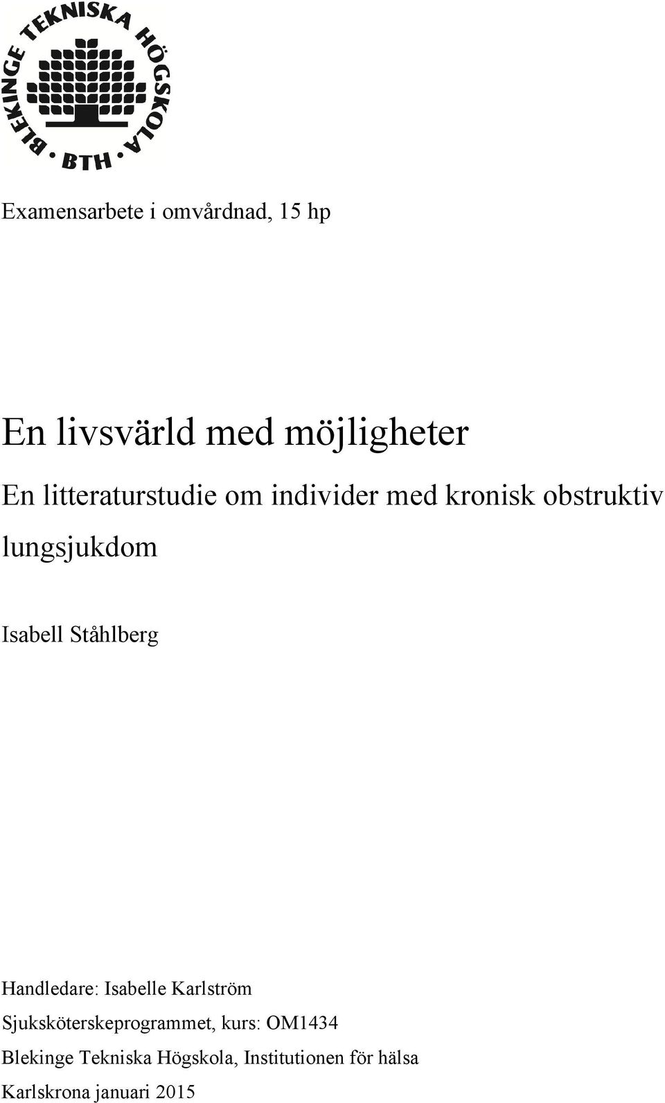 Ståhlberg Handledare: Isabelle Karlström Sjuksköterskeprogrammet, kurs: