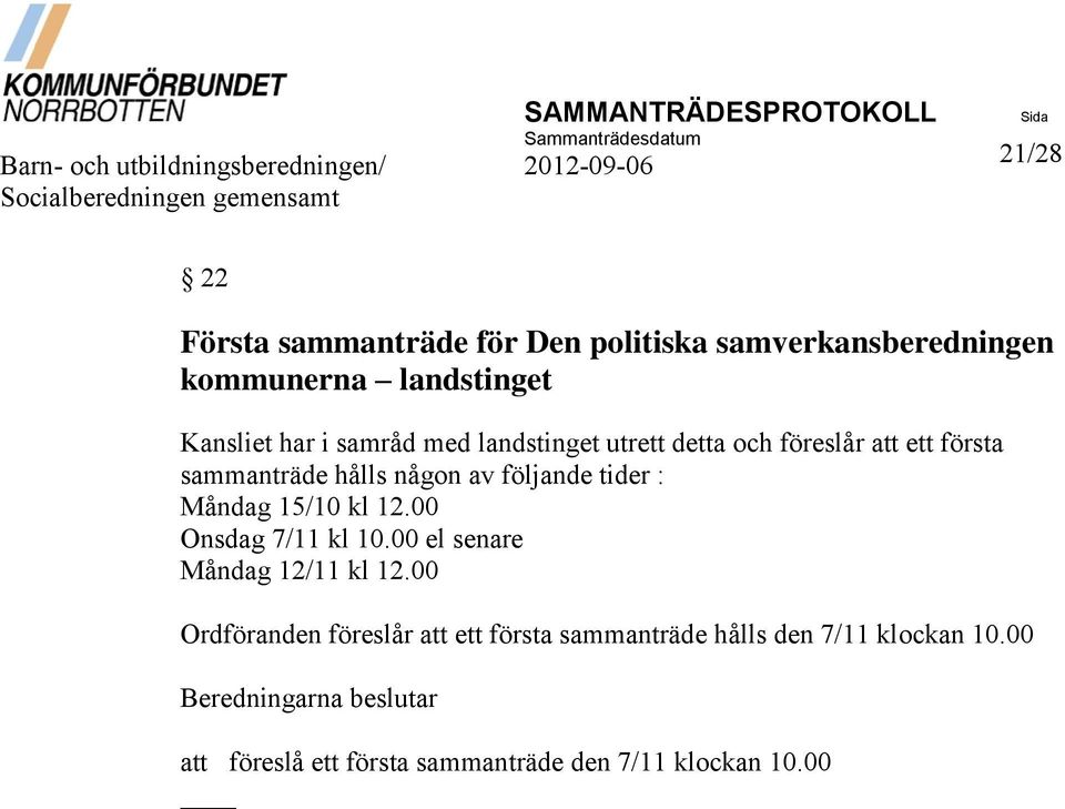 sammanträde hålls någon av följande tider : Måndag 15/10 kl 12.00 Onsdag 7/11 kl 10.00 el senare Måndag 12/11 kl 12.