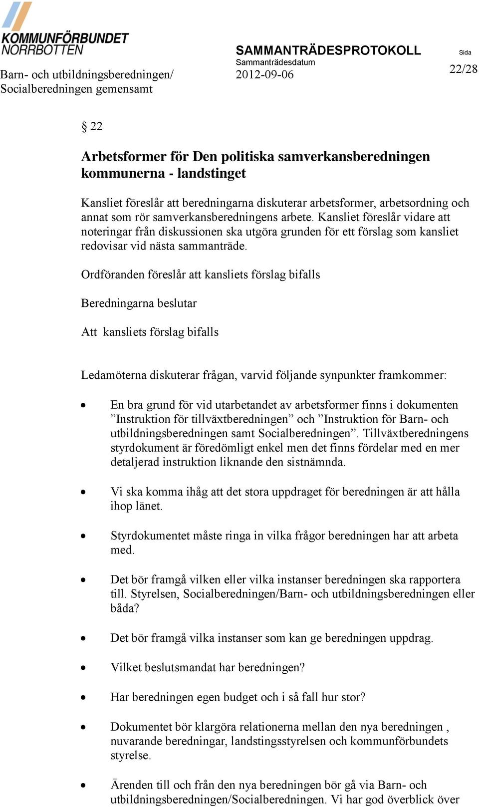 Kansliet föreslår vidare att noteringar från diskussionen ska utgöra grunden för ett förslag som kansliet redovisar vid nästa sammanträde.