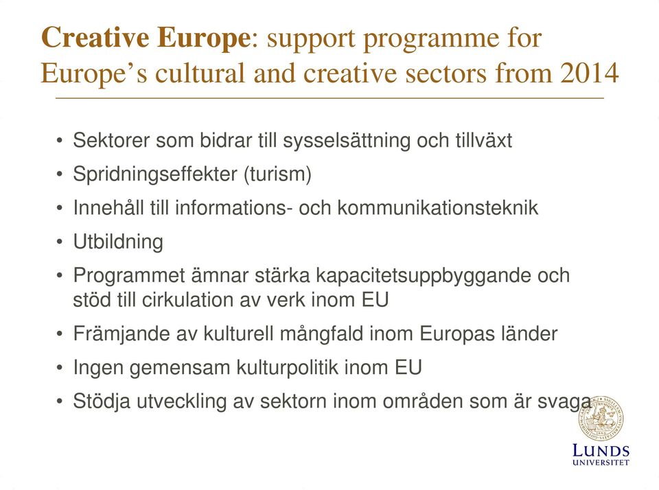 Utbildning Programmet ämnar stärka kapacitetsuppbyggande och stöd till cirkulation av verk inom EU Främjande av