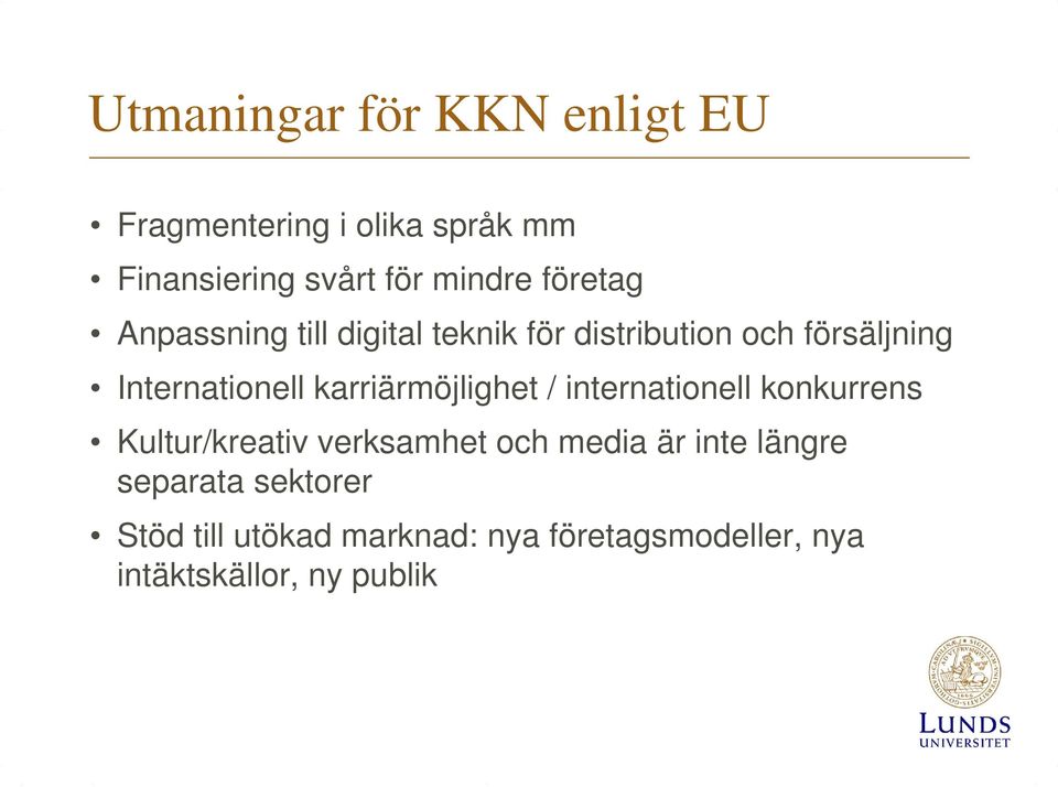 karriärmöjlighet / internationell konkurrens Kultur/kreativ verksamhet och media är inte