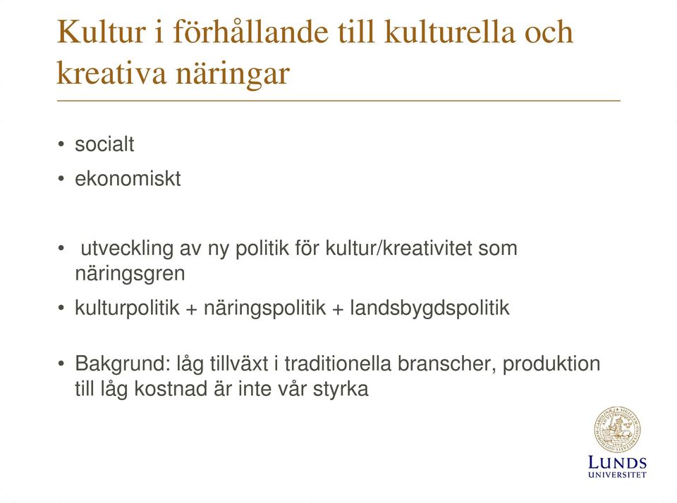 näringsgren kulturpolitik + näringspolitik + landsbygdspolitik Bakgrund: