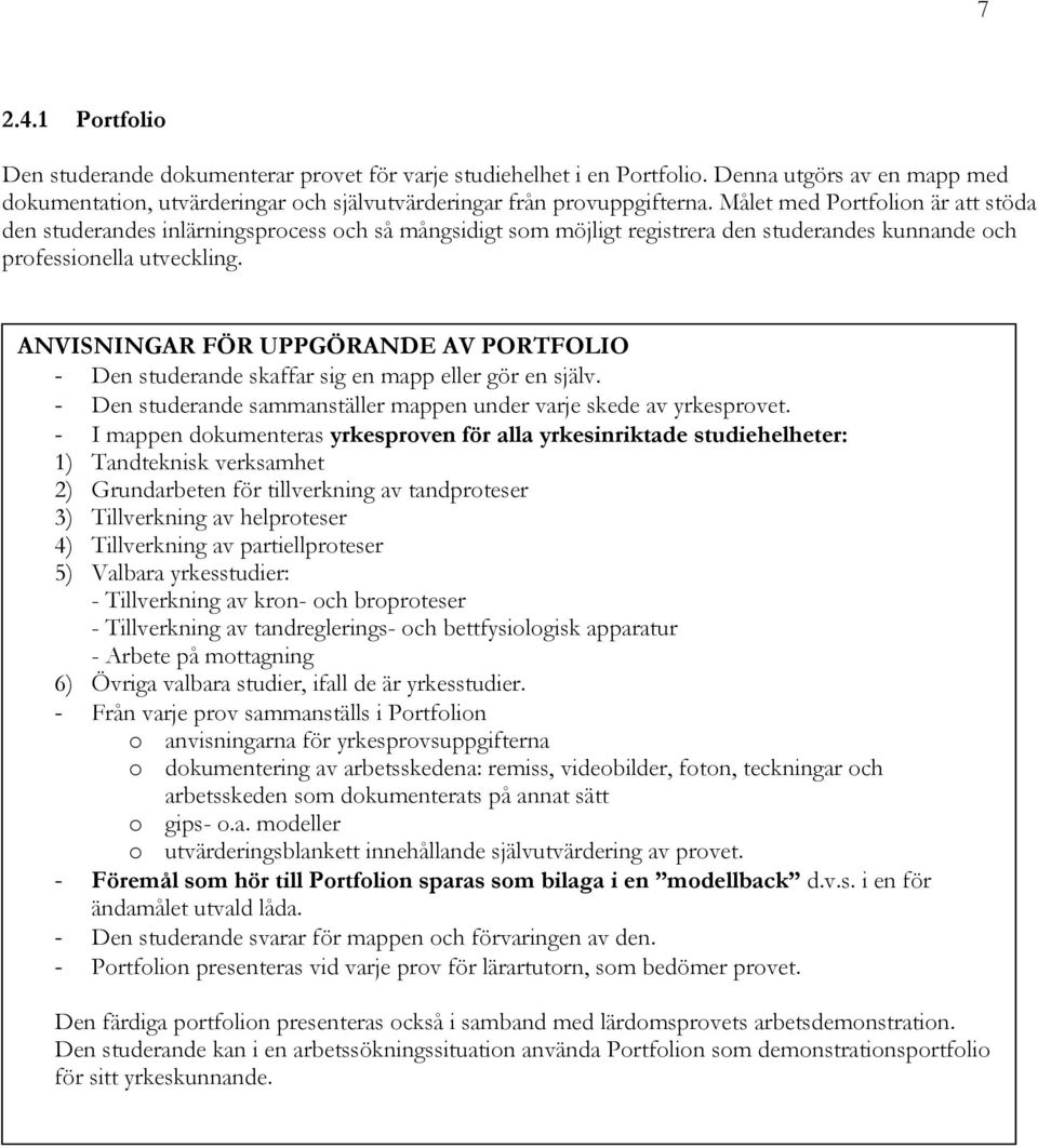 ANVISNINGAR FÖR UPPGÖRANDE AV PORTFOLIO - Den studerande skaffar sig en mapp eller gör en själv. - Den studerande sammanställer mappen under varje skede av yrkesprovet.