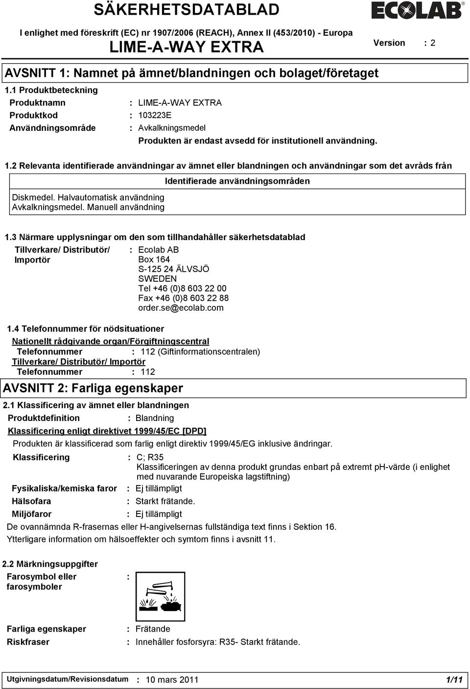 Halvautomatisk användning Avkalkningsmedel. Manuell användning Identifierade användningsområden 1.