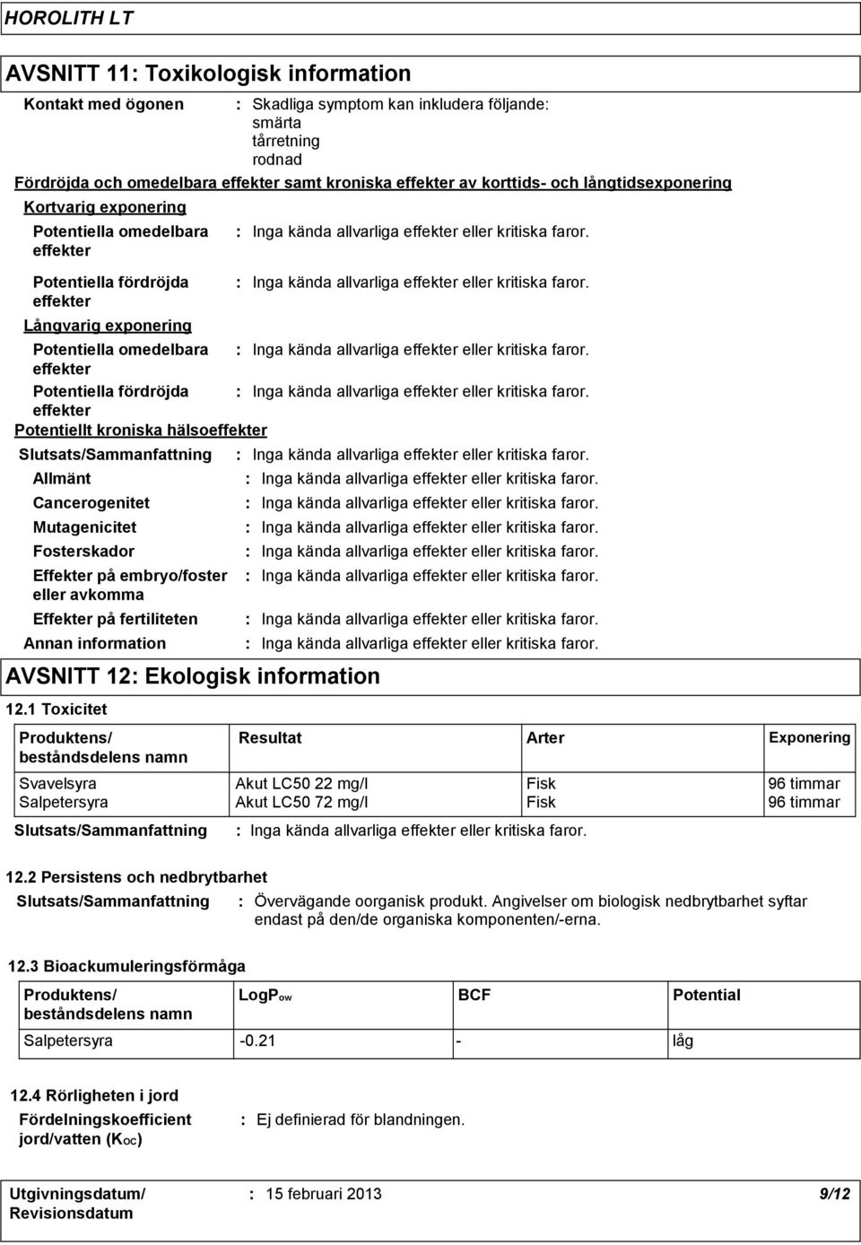 av korttids- och långtidsexponering Kortvarig exponering Potentiella omedelbara effekter Potentiella fördröjda effekter Långvarig exponering Annan information AVSNITT 12 Ekologisk information 12.