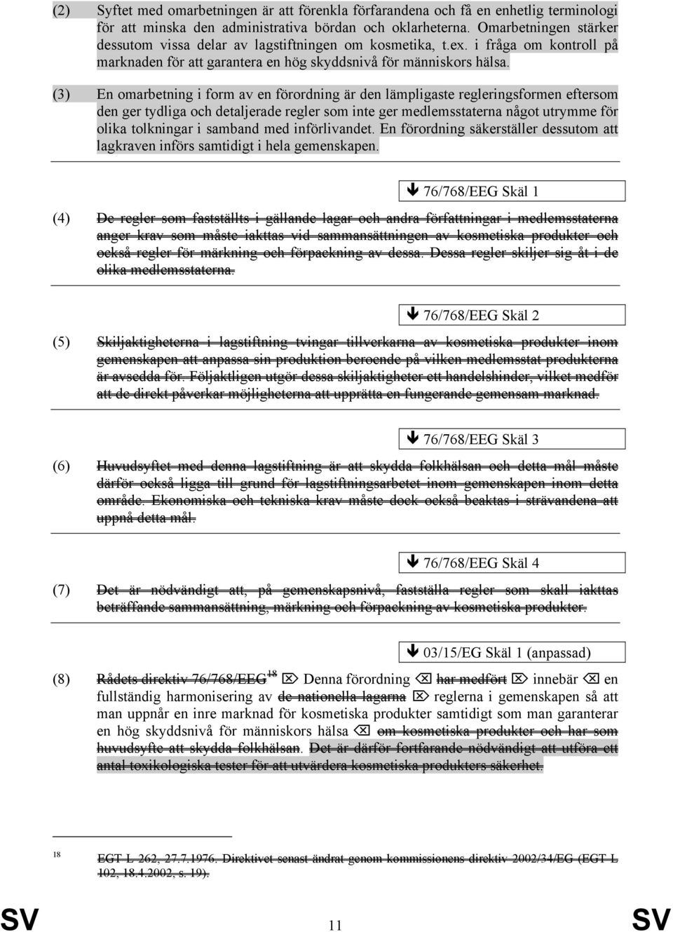 (3) En omarbetning i form av en förordning är den lämpligaste regleringsformen eftersom den ger tydliga och detaljerade regler som inte ger medlemsstaterna något utrymme för olika tolkningar i