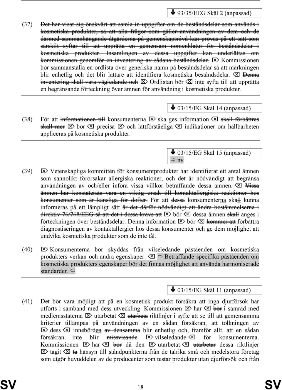 Insamlingen av dessa uppgifter kan underlättas om kommissionen genomför en inventering av sådana beståndsdelar.