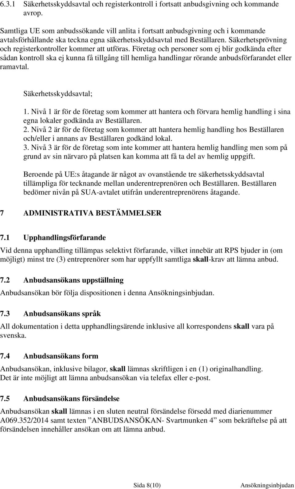 Säkerhetsprövning och registerkontroller kommer att utföras.