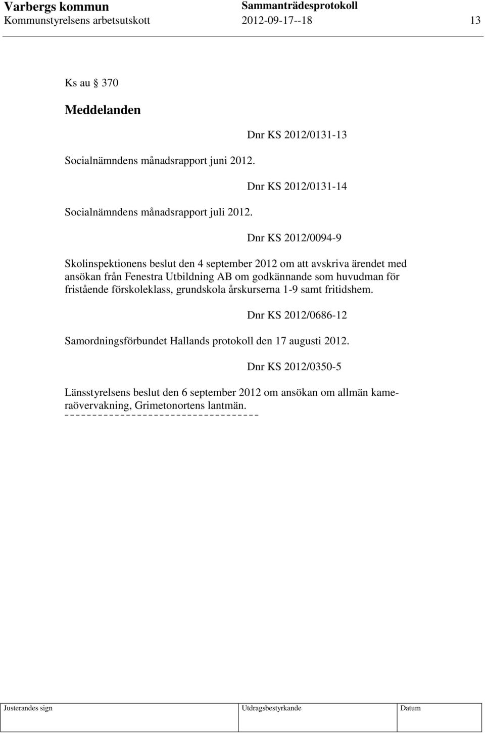 Utbildning AB om godkännande som huvudman för fristående förskoleklass, grundskola årskurserna 1-9 samt fritidshem.