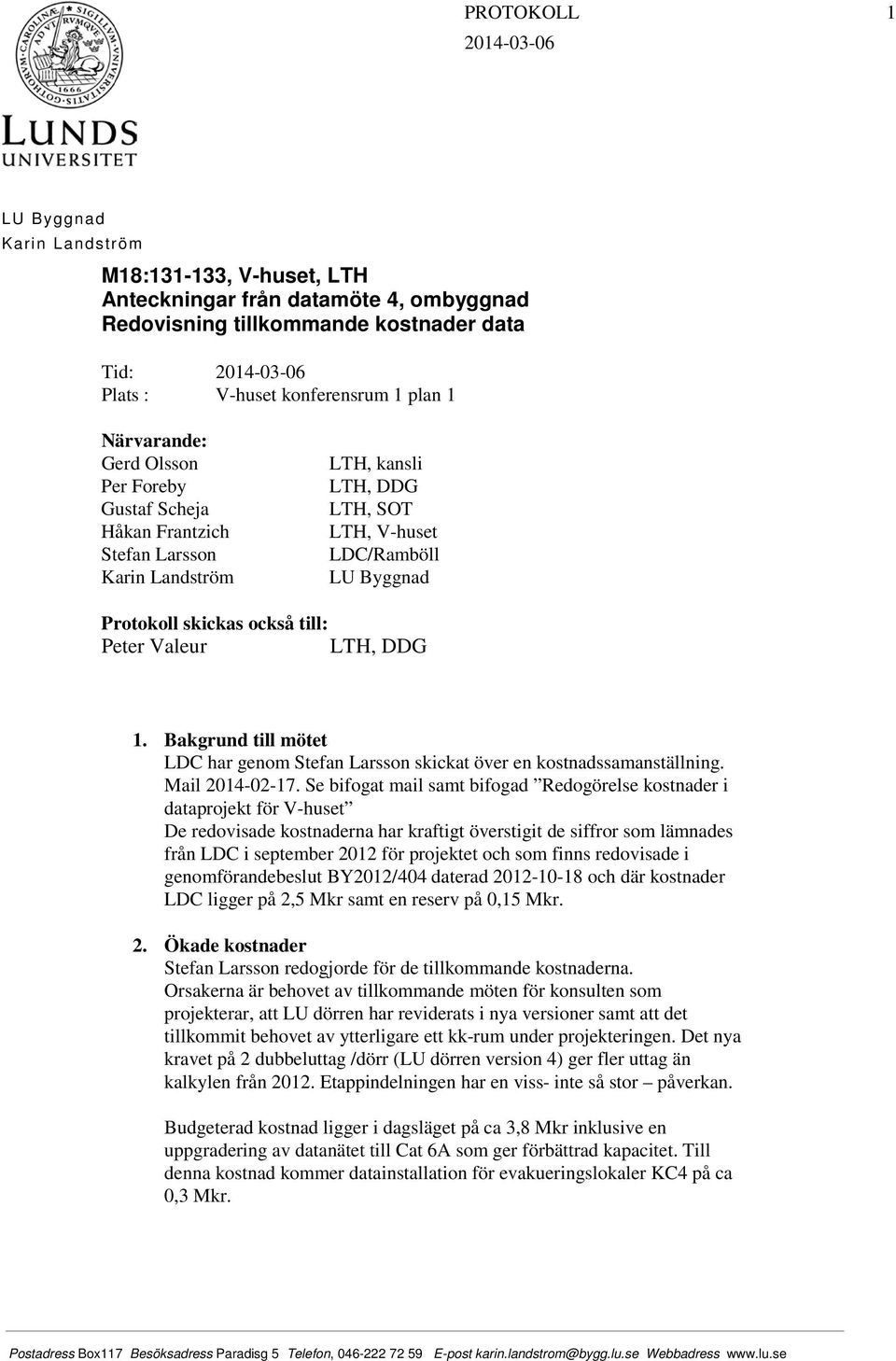 Peter Valeur LTH, DDG 1. Bakgrund till mötet LDC har genom Stefan Larsson skickat över en kostnadssamanställning. Mail 2014-02-17.