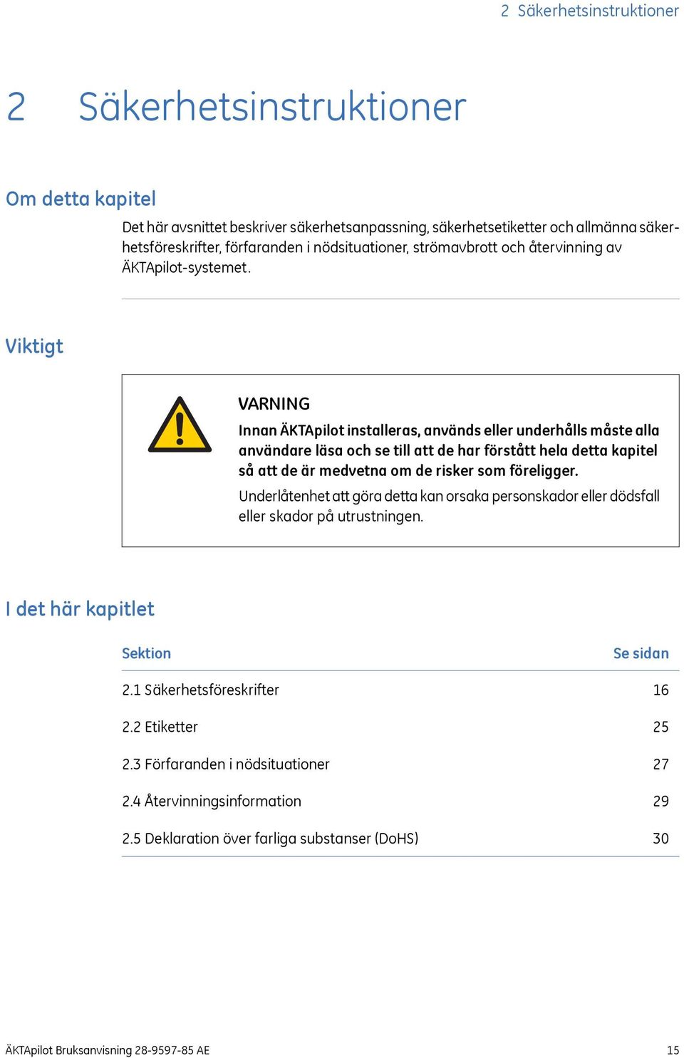 Viktigt Innan ÄKTApilot installeras, används eller underhålls måste alla användare läsa och se till att de har förstått hela detta kapitel så att de är medvetna om de risker som föreligger.