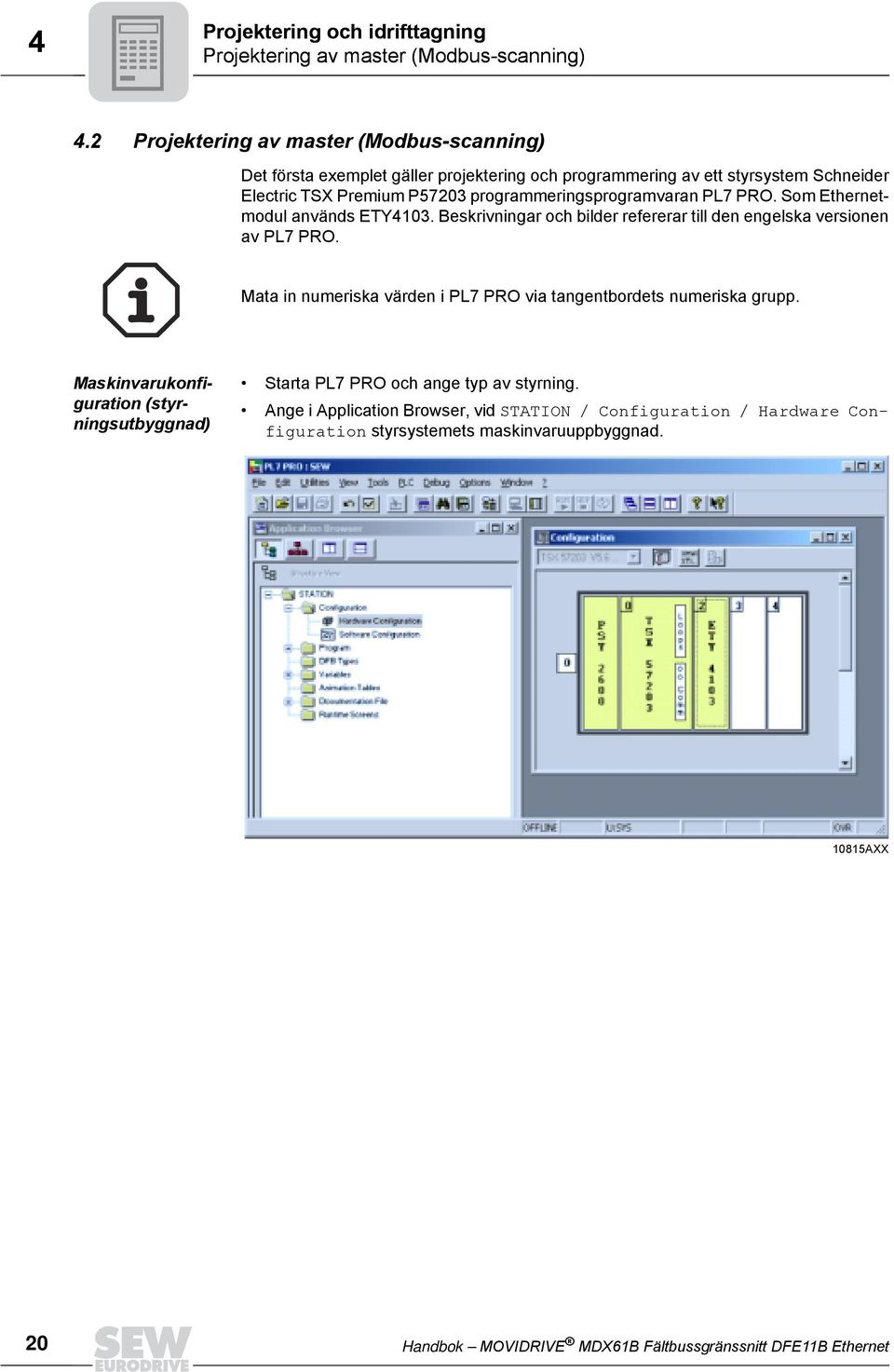 programmeringsprogramvaran PL7 PRO. Som Ethernetmodul används ETY4103. Beskrivningar och bilder refererar till den engelska versionen av PL7 PRO.