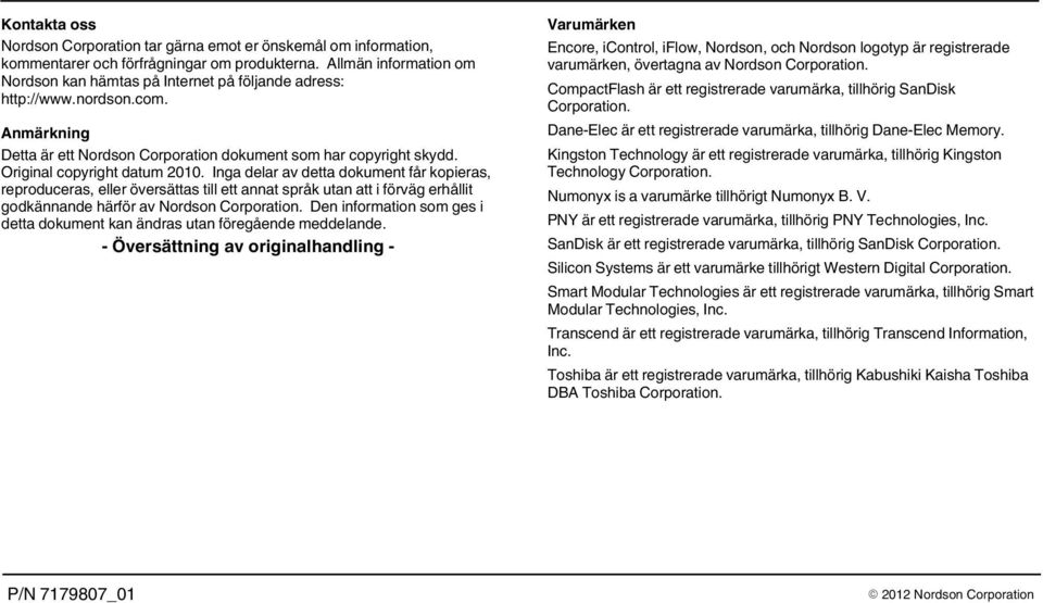 Original copyright datum 2010. Inga delar av detta dokument får kopieras, reproduceras, eller översättas till ett annat språk utan att i förväg erhållit godkännande härför av Nordson Corporation.