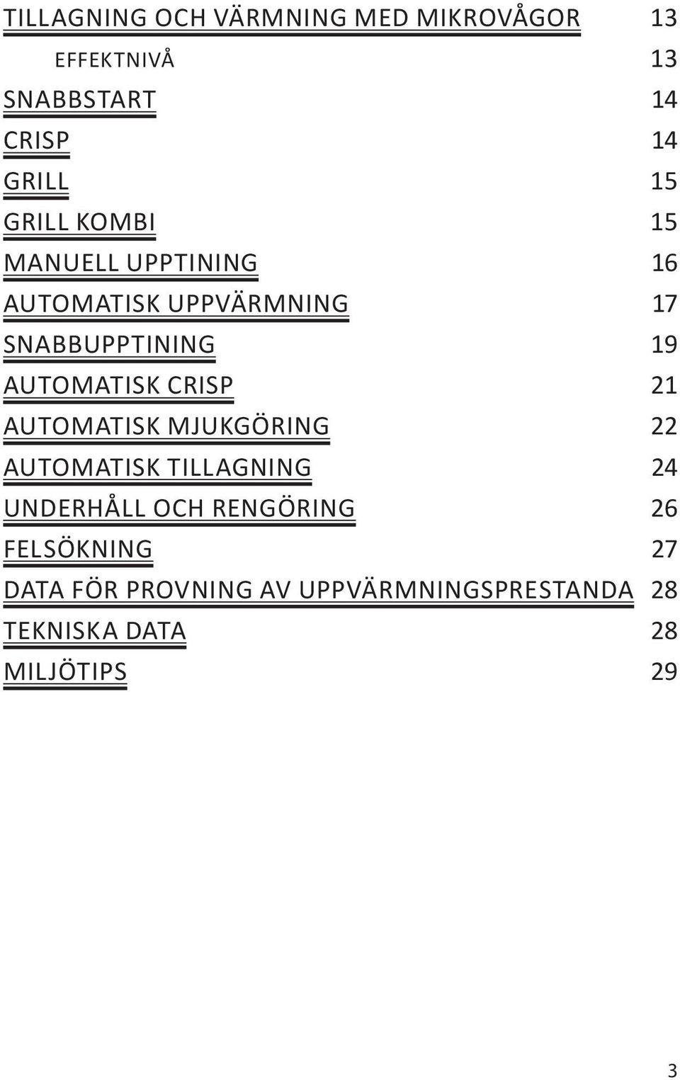 AUTOMATISK CRISP 21 AUTOMATISK MJUKGÖRING 22 AUTOMATISK TILLAGNING 24 UNDERHÅLL OCH