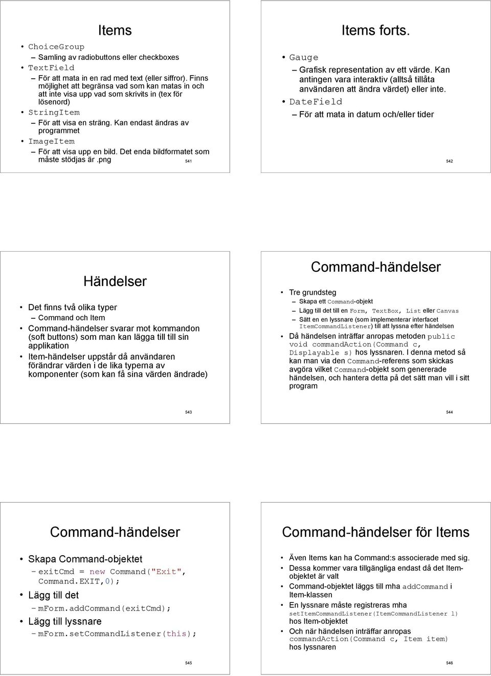 Kan endast ändras av programmet ImageItem För att visa upp en bild. Det enda bildformatet som Items forts. Gauge Grafisk representation av ett värde.