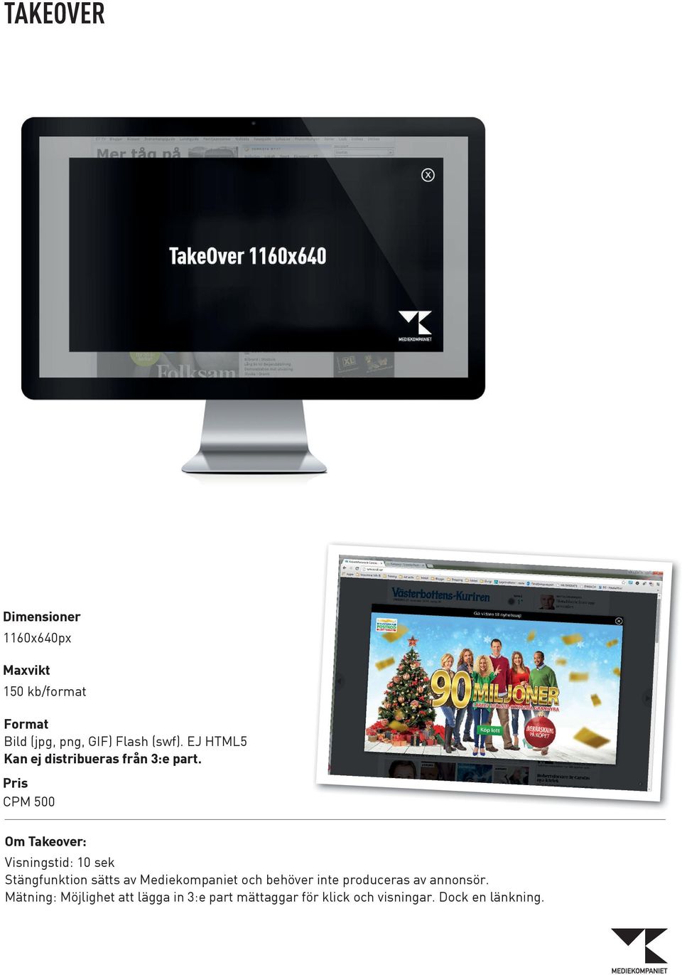 CPM 500 Om Takeover: Visningstid: 10 sek Stängfunktion sätts av Mediekompaniet
