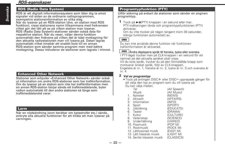 RDS (Radio Data System)-stationer sänder också data för respektive station.