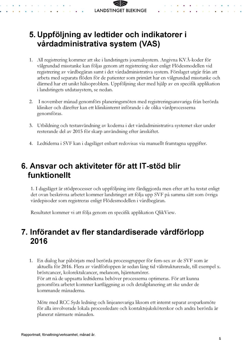 Förslaget utgår från att arbeta med separata flöden för de patienter som primärt har en välgrundad misstanke och därmed har ett unikt hälsoproblem.