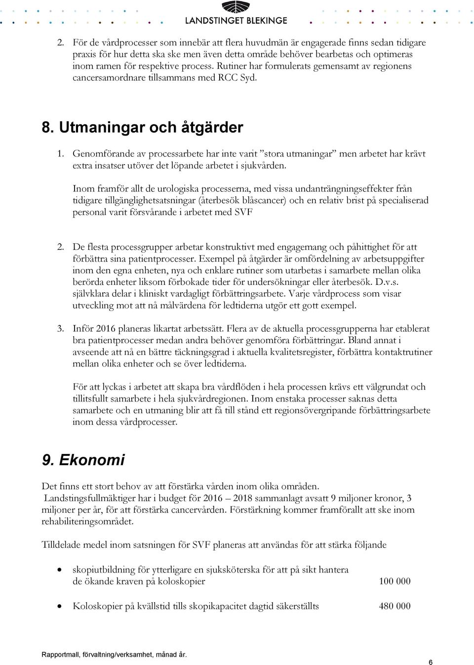 Genomförande av processarbete har inte varit stora utmaningar men arbetet har krävt extra insatser utöver det löpande arbetet i sjukvården.