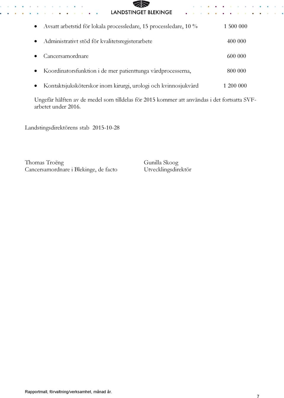 urologi och kvinnosjukvård 1 200 000 Ungefär hälften av de medel som tilldelas för 2015 kommer att användas i det fortsatta