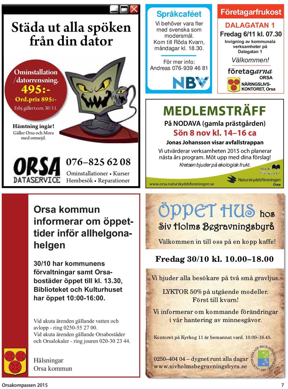 För mer info: Andreas 076-939 46 81 MEDLEMSTRÄFF På NODAVA (gamla prästgården) Sön 8 nov kl.