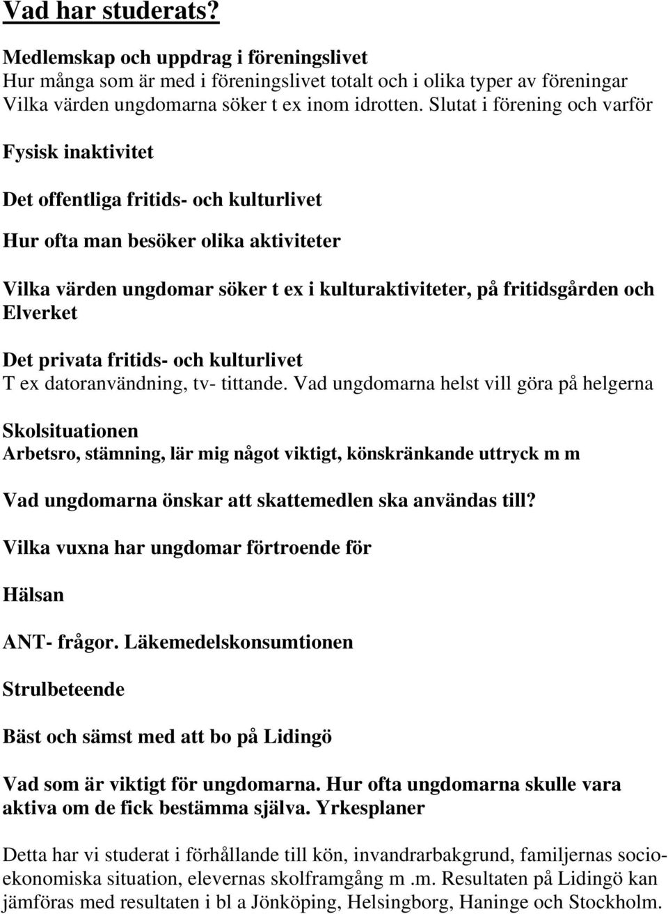 och Elverket Det privata fritids- och kulturlivet T ex datoranvändning, tv- tittande.