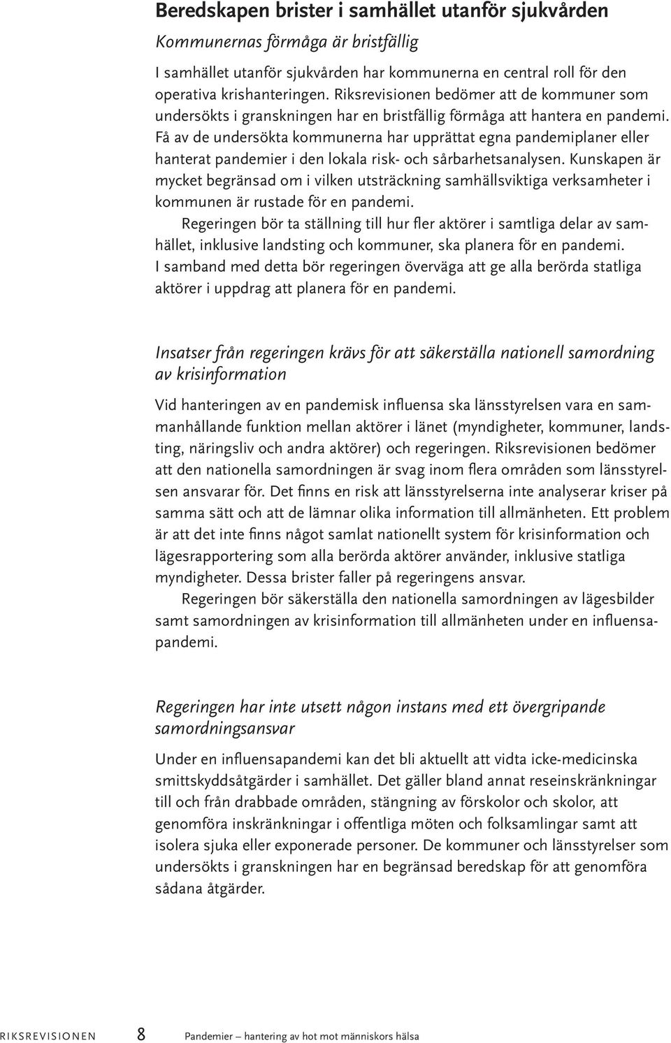 Få av de undersökta kommunerna har upprättat egna pandemiplaner eller hanterat pandemier i den lokala risk- och sårbarhetsanalysen.