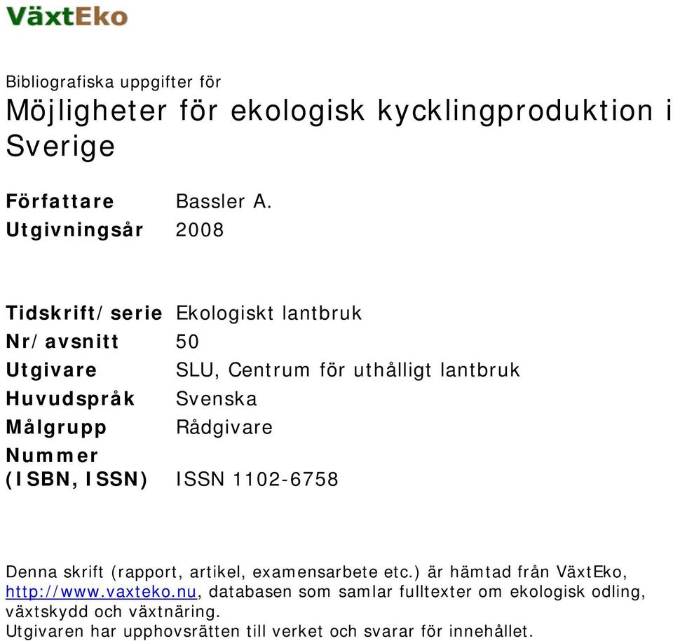 Målgrupp Rådgivare Nummer (ISBN, ISSN) ISSN 1102-6758 Denna skrift (rapport, artikel, examensarbete etc.