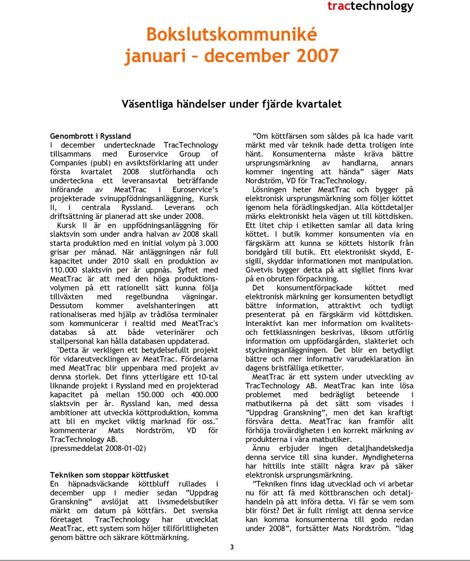 svinuppfödningsanläggning, Kursk II, i centrala Ryssland. Leverans och driftsättning är planerad att ske under 2008.