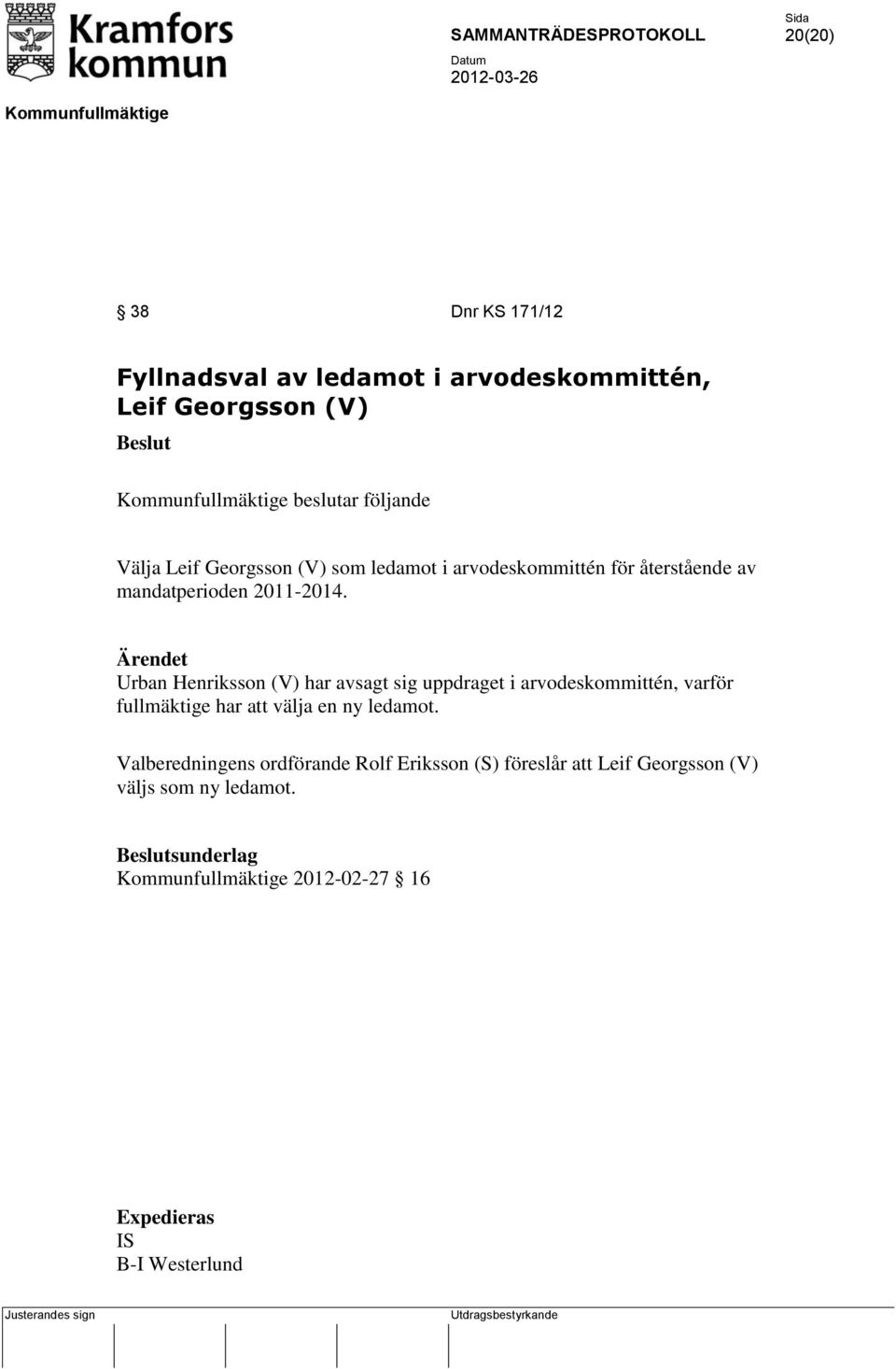 Urban Henriksson (V) har avsagt sig uppdraget i arvodeskommittén, varför fullmäktige har att välja en ny ledamot.