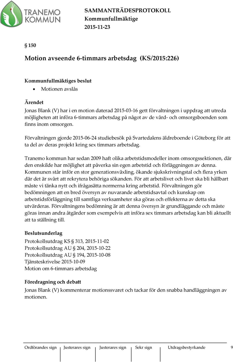 Förvaltningen gjorde 2015-06-24 studiebesök på Svartedalens äldreboende i Göteborg för att ta del av deras projekt kring sex timmars arbetsdag.