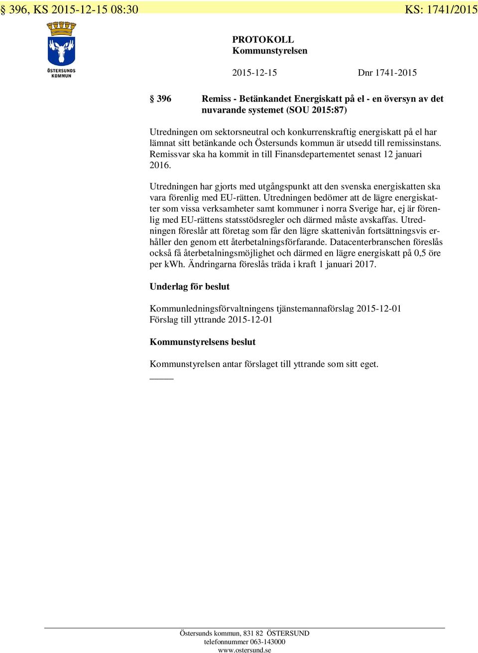 Remissvar ska ha kommit in till Finansdepartementet senast 12 januari 2016. Utredningen har gjorts med utgångspunkt att den svenska energiskatten ska vara förenlig med EU-rätten.