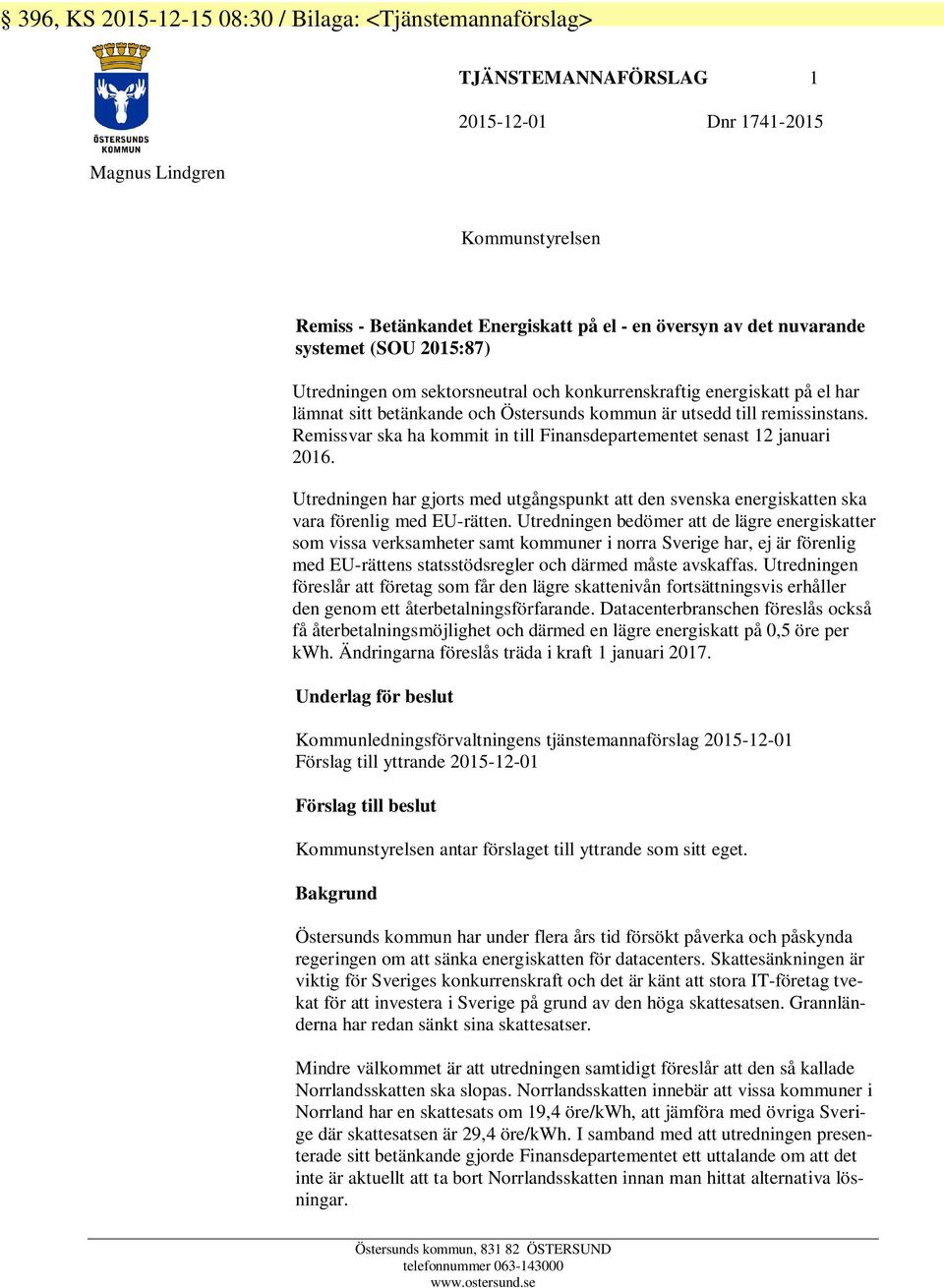 Remissvar ska ha kommit in till Finansdepartementet senast 12 januari 2016. Utredningen har gjorts med utgångspunkt att den svenska energiskatten ska vara förenlig med EU-rätten.