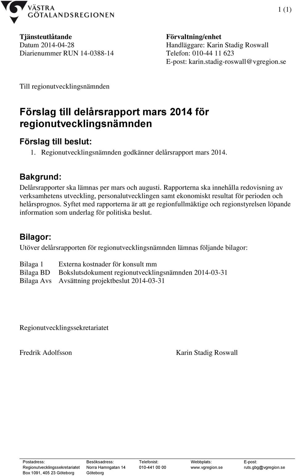 Bakgrund: Delårsrapporter ska lämnas per mars och augusti.